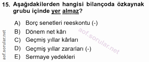 15. soru: Aşağıdakilerden hangisi bilançoda özkaynak grubu içinde yer almaz? A) Borç senetleri reeskontu (-) B) Dönem net kârı…