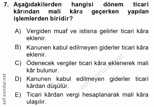 7. soru: Aşağıdakilerden hangisi dönem ticari kârından mali kâra geçerken yapılan işlemlerden biridir? A) Vergiden muaf ve ist…