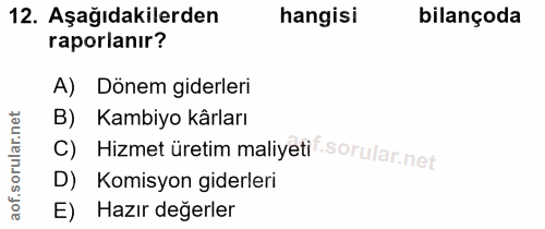 12. soru: Aşağıdakilerden hangisi bilançoda raporlanır? A) Dönem giderleri rular.net B) Kambiyo kârları c) Hizmet üretim maliye…