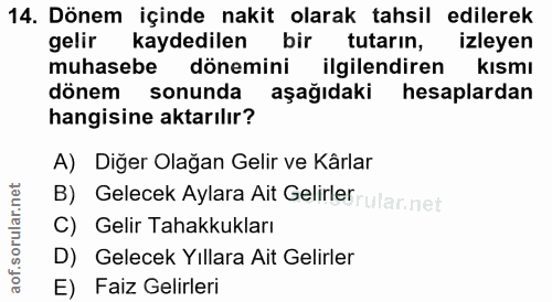 14. soru: Dönem içinde nakit olarak tahsil edilerek gelir kaydedilen bir tutarın, izleyen muhasebe dönemini ilgilendiren kısmı…