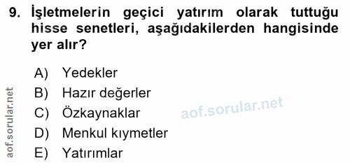 9. soru: İşletmelerin geçici yatırım olarak tuttuğu hisse senetleri, aşağıdakilerden hangisinde yer alır? A) Yedekler B) Hazır…