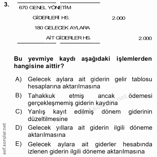 3. soru: 670 GENEL YÖNETİM GIDERLERİ HS. 2.000 180 GELECEK AYLARA AIT GIDERLER HS. 2.000 Bu yevmiye kaydı aşağıdaki işlemlerde…