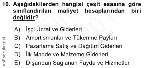 10. soru: Aşağıdakilerden hangisi çeşit esasına göre sınıflandırılan maliyet hesaplarından biri değildir? A) İşçi Ücret ve Gide…
