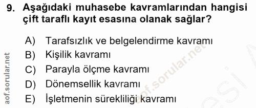 9. soru: Aşağıdaki muhasebe kavramlarından hangisi çift taraflı kayıt esasına olanak sağlar? A) Tarafsızlık ve belgelendirme k…