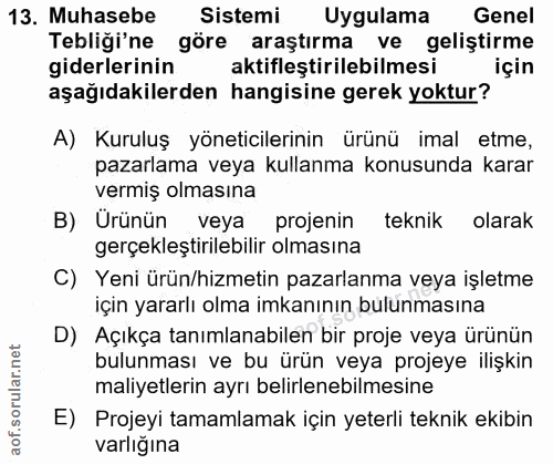13. soru: Muhasebe Sistemi Uygulama Genel Tebliği'ne göre araştırma ve geliştirme giderlerinin aktifleştirilebilmesi için aşağı…