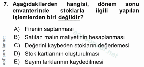 7. soru: Aşağıdakilerden hangisi, dönem sonu envanterinde stoklarla ilgili yapılan işlemlerden biri değildir? A) Firenin sapta…