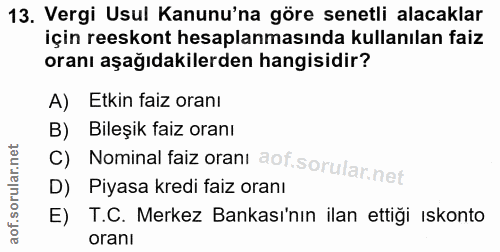 13. soru: Vergi Usul Kanunu'na göre senetli alacaklar için reeskont hesaplanmasında kullanılan faiz oranı aşağıdakilerden hangi…