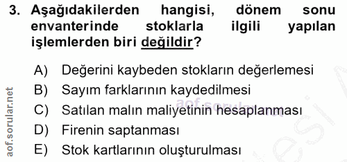 3. soru: Aşağıdakilerden hangisi, dönem sonu envanterinde stoklarla ilgili yapılan işlemlerden biri değildir? A) Değerini kayb…