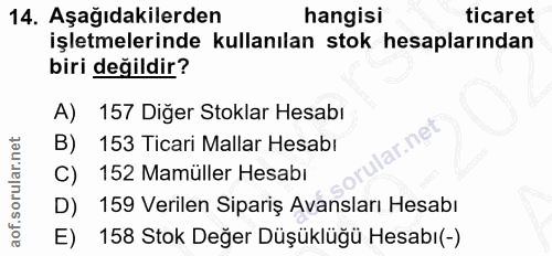 14. soru: Aşağıdakilerden hangisi ticaret işletmelerinde kullanılan stok hesaplarından biri değildir? A) 157 Diğer Stoklar Hesa…