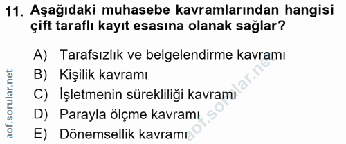 11. soru: Aşağıdaki muhasebe kavramlarından hangisi çift taraflı kayıt esasına olanak sağlar? A) Tarafsızlık ve belgelendirme k…