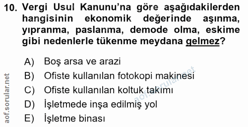 10. soru: Vergi Usul Kanunu'na göre aşağıdakilerden hangisinin ekonomik değerinde aşınma, yıpranma, paslanma, demode olma, eski…