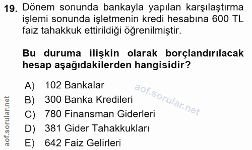 19. soru: Dönem sonunda bankayla yapılan karşılaştırma işlemi sonunda işletmenin kredi hesabına 600 TL faiz tahakkuk ettirildiğ…