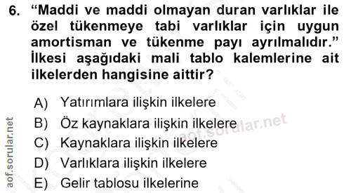 6. soru: "Maddi ve maddi olmayan duran varlıklar ile özel tükenmeye tabi varlıklar için uygun amortisman ve tükenme payı ayrıl…