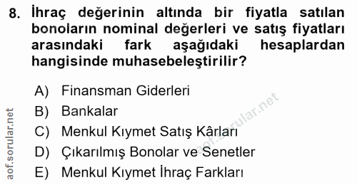 8. soru: İhraç değerinin altında bir fiyatla satılan bonoların nominal değerleri ve satış fiyatları arasındaki fark aşağıdaki…