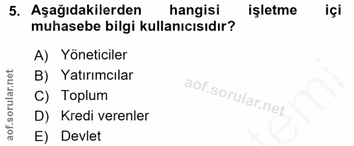 5. soru: Aşağıdakilerden hangisi işletme içi muhasebe bilgi kullanıcısıdır? A) Yöneticiler B) Yatırımcılar C) Toplum D) Kredi…
