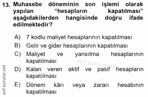 13. soru: Muhasebe döneminin son işlemi olarak yapılan "hesapların kapatılması" aşağıdakilerden hangisinde doğru ifade edilmekt…