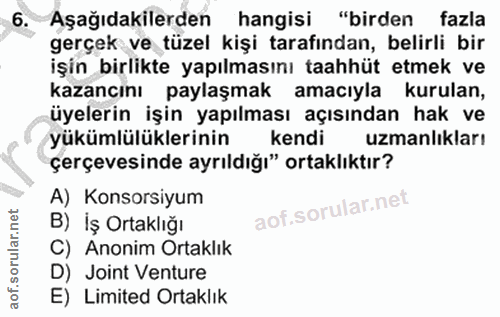 6. soru: Aşağıdakilerden hangisi "birden fazla gerçek ve tüzel kişi tarafından, belirli bir işin birlikte yapılmasını taahhüt…