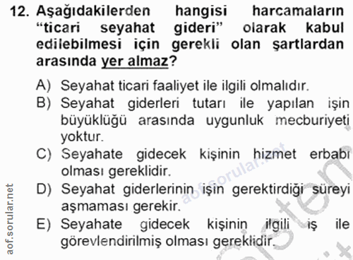 12. soru: Aşağıdakilerden hangisi harcamaların "ticari seyahat gideri" olarak kabul edilebilmesi için gerekli olan şartlardan a…