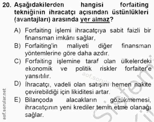 20. soru: Aşağıdakilerden hangisi forfaiting tekniğinin ihracatçı açısından üstünlükleri (avantajları) arasında yer almaz? A) F…