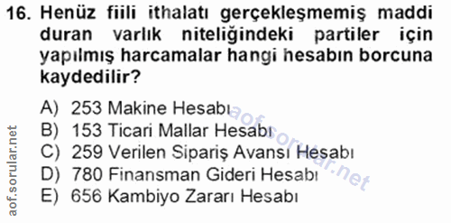 16. soru: Henüz fiili ithalatı gerçekleşmemiş maddi duran varlık niteliğindeki partiler için yapılmış harcamalar hangi hesabın…