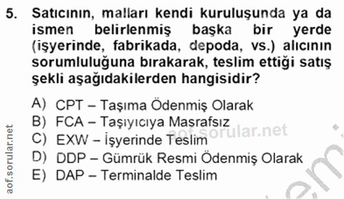 5. soru: Satıcının, malları kendi kuruluşunda ya da ismen belirlenmiş başka bir yerde (işyerinde, fabrikada, depoda, VS.) alıc…