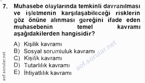 7. soru: Muhasebe olaylarında temkinli davranılması ve işletmenin karşılaşabileceği risklerin göz önüne alınması gereğini ifad…