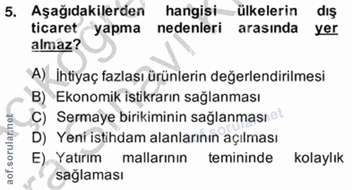 5. soru: Aşağıdakilerden hangisi ülkelerin diş ticaret yapma nedenleri arasında yer almaz? A) İhtiyaç fazlası ürünlerin değerl…