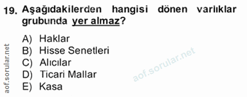 19. soru: Aşağıdakilerden hangisi dönen varlıklar grubunda yer almaz? A) Haklar B) Hisse Senetleri C) Alıcılar D) Ticari Mallar…