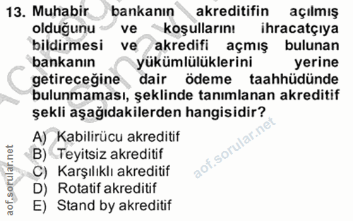 13. soru: Muhabir bankanın akreditifin açılmış olduğunu ve koşulların! ihracatçiya bildirmesi ve akredifi açmış bulunan bankanı…