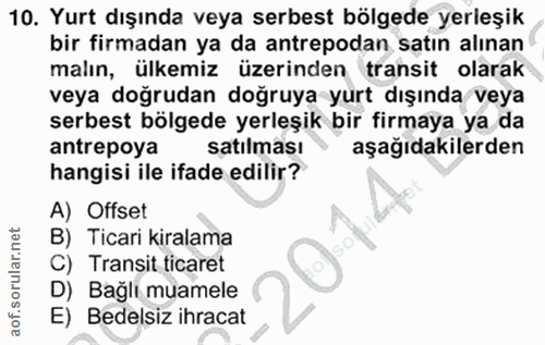 10. soru: Yurt dışında veya serbest bölgede yerleşik bir firmadan ya da antrepodan satın alınan malın, ülkemiz üzerinden transi…