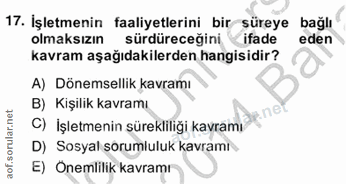 17. soru: İşletmenin faaliyetlerini bir süreye bağlı olmaksızın sürdüreceğini ifade eden kavram aşağıdakilerden hangisidir? A)…