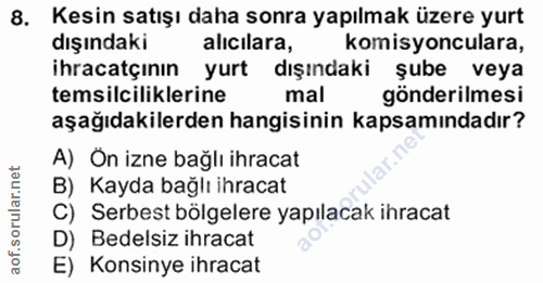 8. soru: Kesin satışı daha sonra yapılmak üzere yurt dışındaki alıcılara, komisyonculara, ihracatçinin yurt dışındaki şube vey…