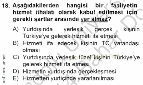 18. soru: Aşağıdakilerden hangisi birś faaliyetin hizmet ithalatı olarak kabul edilmesi için gerekli şartlar arasında yer almaz…