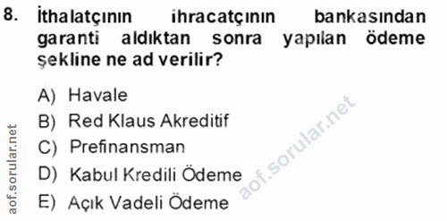 8. soru: İthalatçının ihracatçinın bankasından garanti aldıktan sonra yapılan ödeme şekline ne ad verilir? A) Havale B) Red Kl…