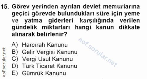 15. soru: Görev yerinden ayrılan devlet memuriarına geçici görevde bulundukları süre için yeme ve yatma giderleri karşılığında…
