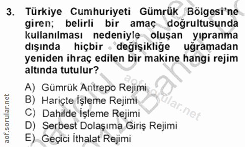 3. soru: Türkiye Cumhuriyeti Gümrük Bölgesi'ne giren; belirli bir amaç doğrultusunda kullanılması nedeniyle oluşan yıpranma dı…