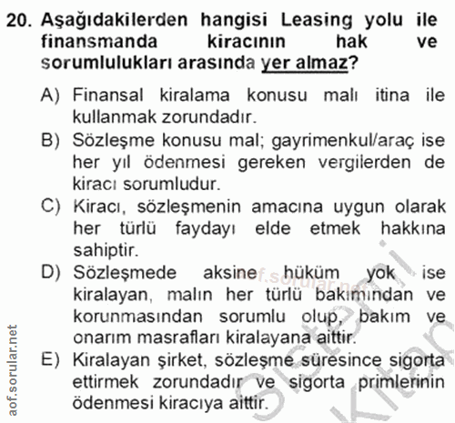 20. soru: Aşağıdakilerden hangisi Leasing yolu ile finansmanda kiracının hak ve sorumlulukları arasında yer almaz? A) Finansal…