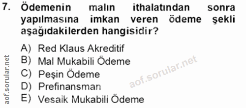 7. soru: Ödemenin malin ithalatından sonra yapılmasına imkan veren ödeme şekli aşağıdakilerden hangisidir? A) Red Klaus Akredi…