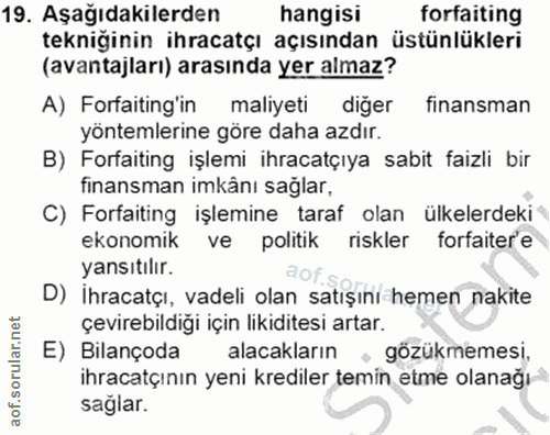 19. soru: Aşağıdakilerden hangisi forfaiting tekniğinin ihracatçı açısından üstünlükleri (avantajları) arasında yer almaz? A) F…