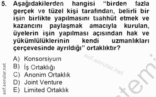 5. soru: Aşağıdakilerden hangisi "birden fazla gerçek ve tüzel kişi tarafından, belirli bir işin birlikte yapılmasını taahhüt…