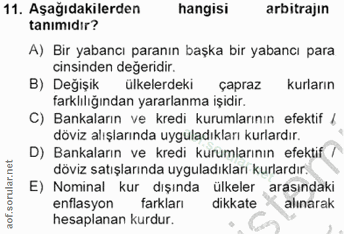 11. soru: Aşağıdakilerden hangisi arbitrajin tanımıdır? A) Bir yabancı paranın başka bir yabancı para cinsinden değeridir. B) D…