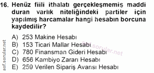 16. soru: Henüz fiili ithalatı gerçekleşmemiş maddi duran varlık niteliğindeki partiler için yapılmış harcamalar hangi hesabın…