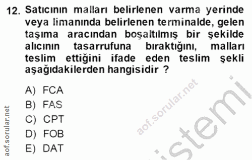 12. soru: Satıcının malları belirlenen varma yerinde veya limanında belirlenen terminalde, gelen taşıma aracından boşaltılmış b…