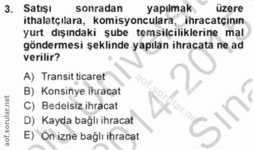 3. soru: Satışı sonradan yapılmak üzere ithalatçılara, komisyonculara,_ihracatçının yurt dışındaki şube temsilciliklerine mal…