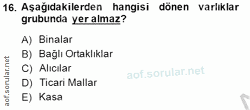 16. soru: Aşağıdakilerden hangisi dönen varlıklar grubunda yer almaz? A) Binalar B) Bağlı Ortaklıklar orular.net C) Alıcılar D)…