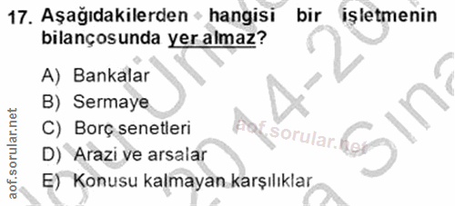 17. soru: Aşağıdakilerden • hangisi bir işletmenin bilançosunda yer almaz? A) Bankalar B) Sermaye C) Borç senetleri fof sorular…