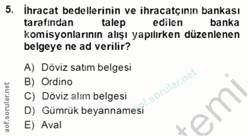 5. soru: İhracat bedellerinin ve ihracatçının bankası tarafindan talep edilen banka komisyonlarının alışı yapılırken düzenlene…