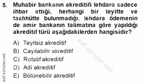 5. soru: Muhabir bankanın akreditifi lehdara sadece ihbar ettiği, herhangi bir teyitte ve taahhütte bulunmadığı, lehdara ödeme…