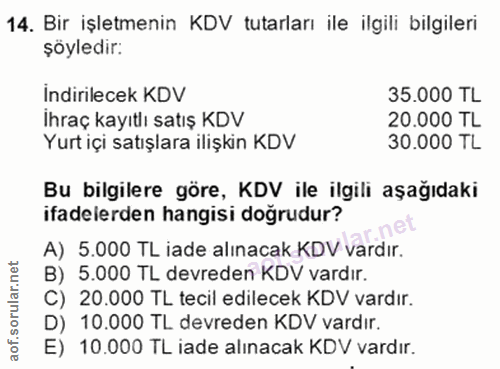 14. soru: Bir işletmenin KDV tutarları ile ilgili bilgileri şöyledir: indirilecek KDV 35.000 TL Ihraç kayıtlı satış KDV 20.000…