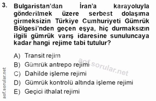 3. soru: Bulgaristan'dan Iran'a karayoluyla gönderilmek üzere serbest dolaşıma girmeksizin Türkiye Cumhuriyeti Gümrük Bölgesi'…